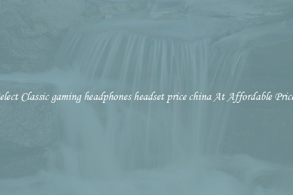 Select Classic gaming headphones headset price china At Affordable Prices