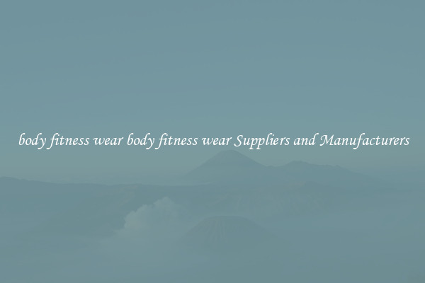 body fitness wear body fitness wear Suppliers and Manufacturers