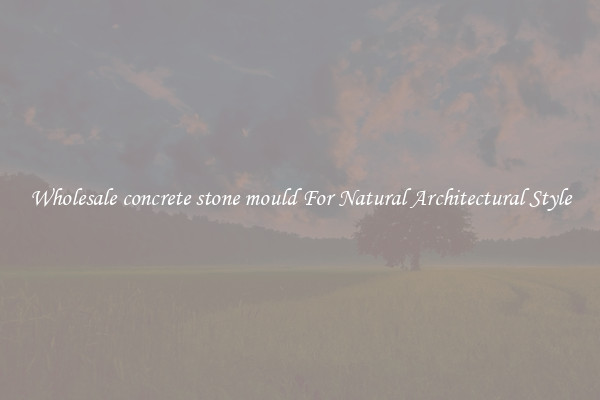 Wholesale concrete stone mould For Natural Architectural Style