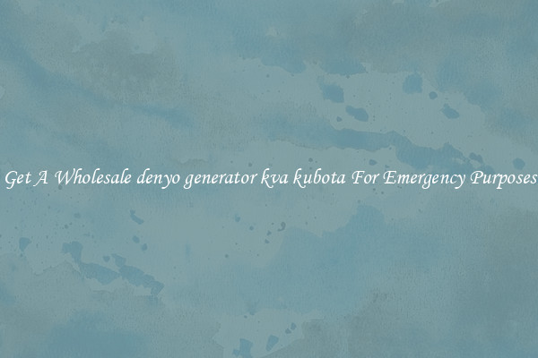 Get A Wholesale denyo generator kva kubota For Emergency Purposes